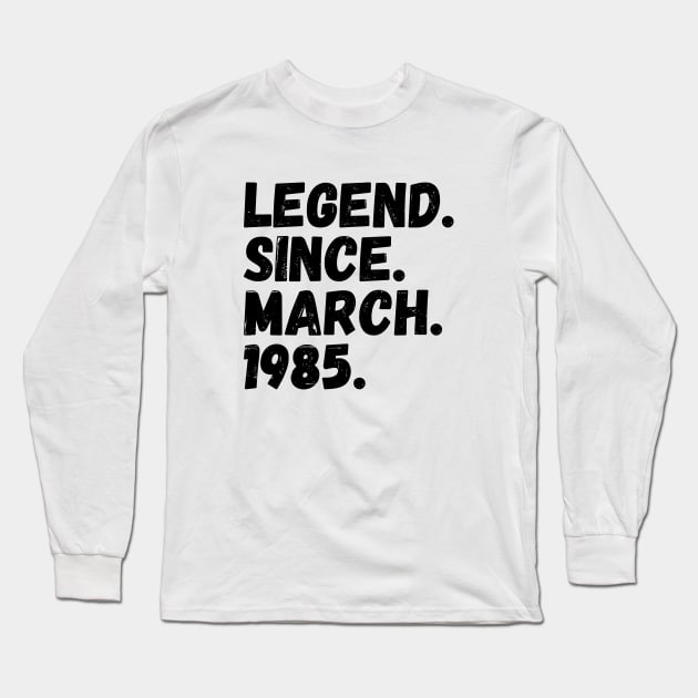 Legend Since March 1985 - Birthday Long Sleeve T-Shirt by Textee Store